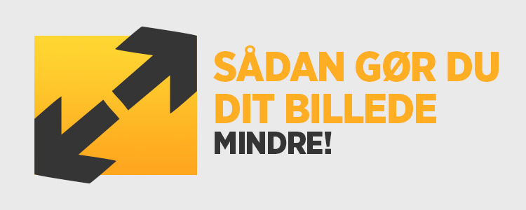 Sådan gøres et billede mindre (resizing)
